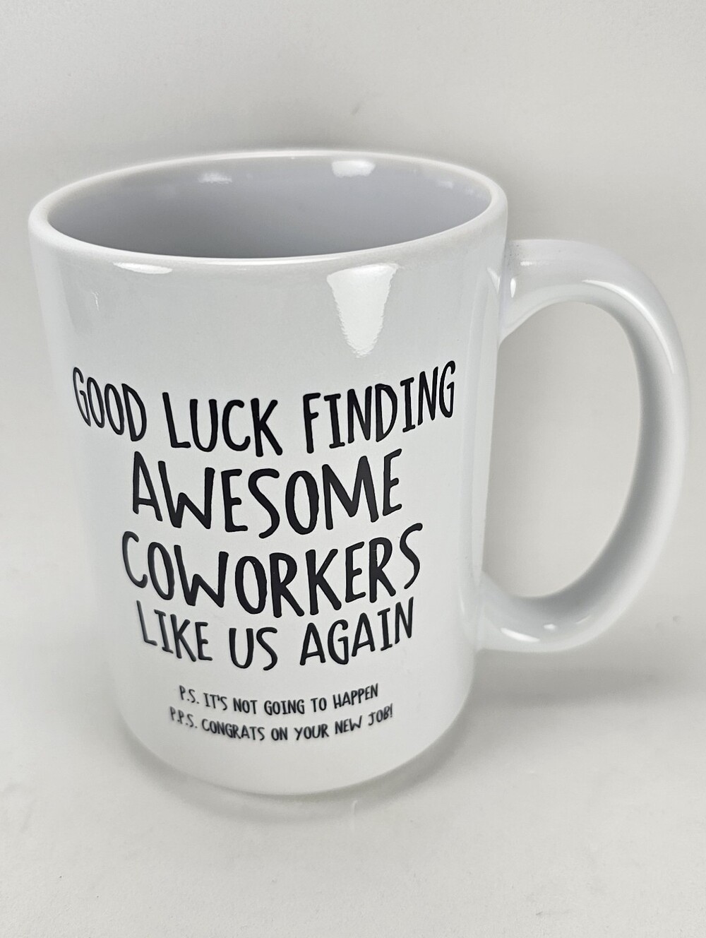 GOOD LUCK FINDING AWESOME COWORKERS LIKE US AGAIN Ceramic Mug